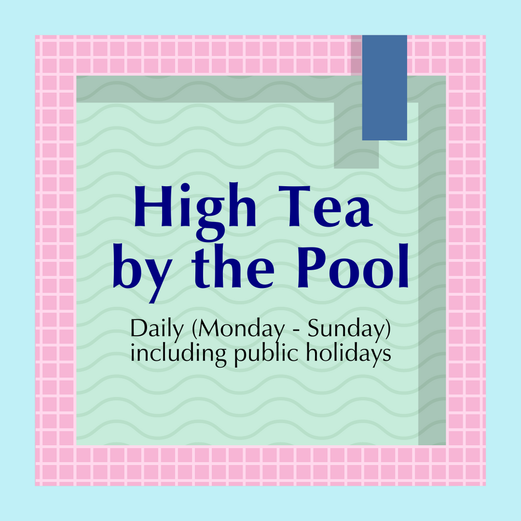 HIGH TEA BY THE POOL (Monday-Sunday, including Public Holidays)